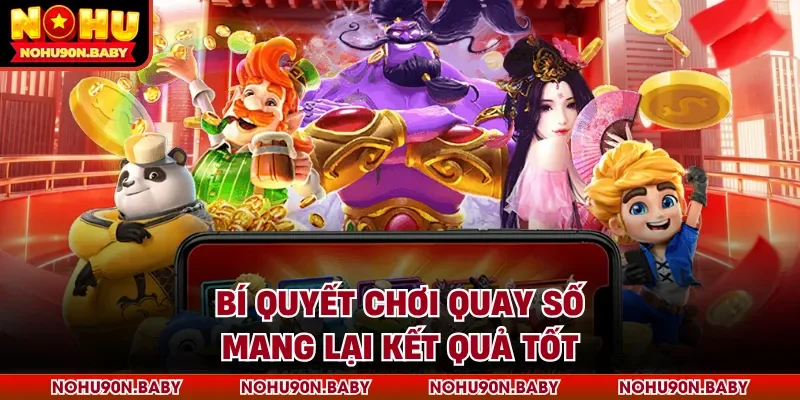Bí quyết chơi quay số mang lại kết quả tốt