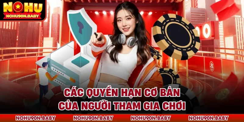 Các quyền hạn cơ bản của người tham gia chơi