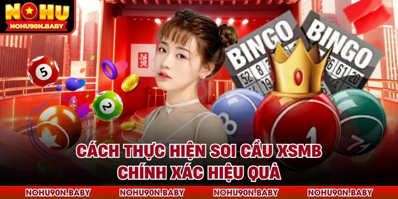 Cách thực hiện soi cầu XSMB chính xác hiệu quả