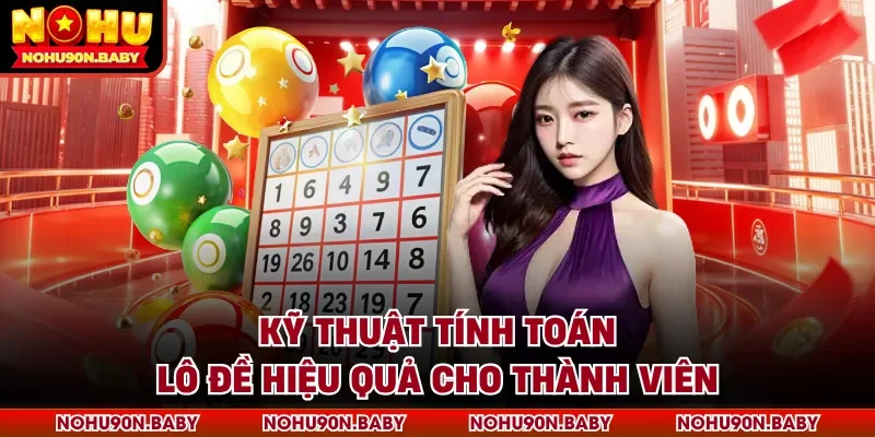 Kỹ thuật tính toán lô đề hiệu quả cho thành viên
