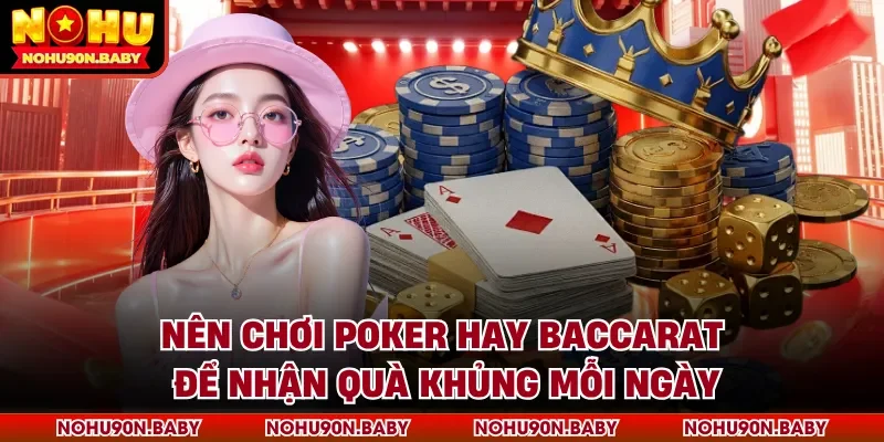 Nên chơi poker hay baccarat