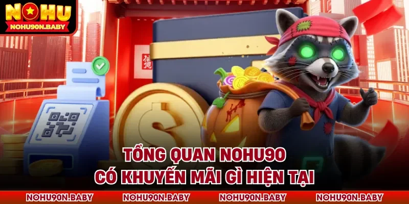 Tổng quan Nohu90 có khuyến mãi gì hiện tại